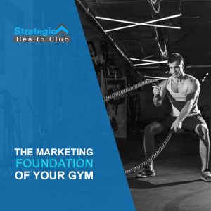 The Marketing Foundation Of Your Gym