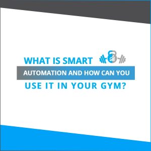 What is smart automation and how can you use it in your gym?