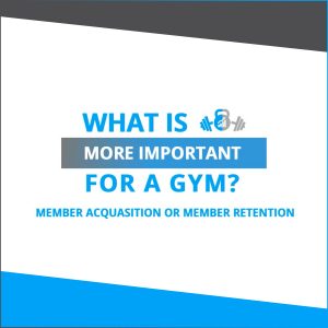 Whats more important for a gym? Member acquasition or member retention?